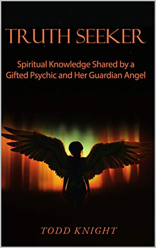 Free: TRUTH SEEKER: Spiritual Knowledge Shared by a Gifted Psychic and Her Guardian Angel