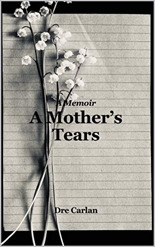 Free: A Mother’s Tears: A Memoir