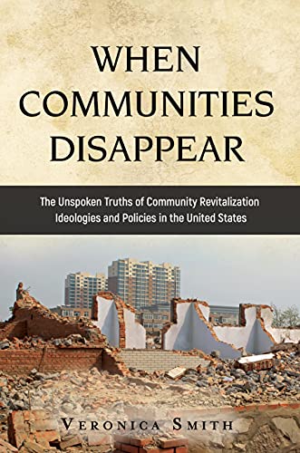 Free: WHEN COMMUNITIES DISAPPEAR: The Unspoken Truths of Community Revitalization Ideologies and Policies in the United States