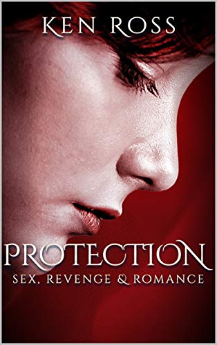 Free: Protection – Sex, Revenge & Romance (Erotic Suspense)