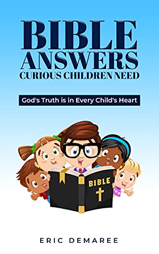 Free: Bible Answers Curious Children Need: God’s Truth is in Every Child’s Heart