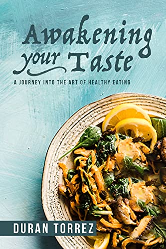Free: Awakening Your Taste: A Journey Into The Art Of Healthy Eating