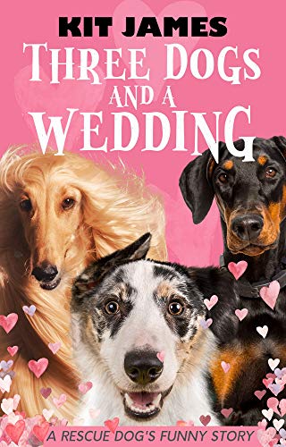 Free: Three Dogs And A Wedding: A Rescue Dog’s Funny Story
