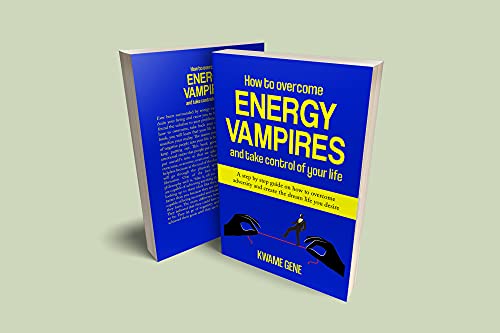 How to Overcome Energy Vampires and Take Control of Your Life