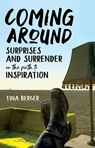 Coming Around: Surprises and Surrender on the Path to Inspiration