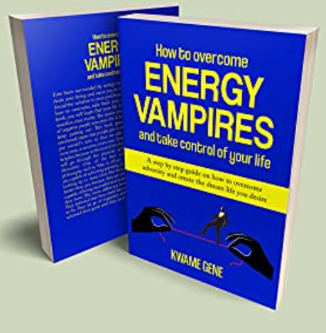 How to overcome energy vampires and take control of your life