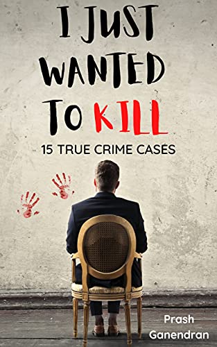 I Just Wanted To Kill:15 True Crime Cases