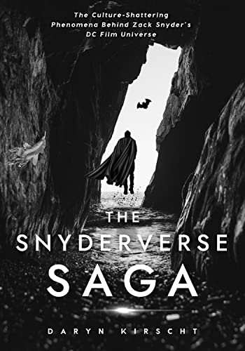 Free: The Snyderverse Saga: The Culture-Shattering Phenomena Behind Zack Snyder’s DC Film Universe