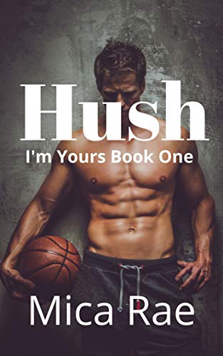 Free: Hush: I’m Yours Book One: A Contemporary New Adult Romance