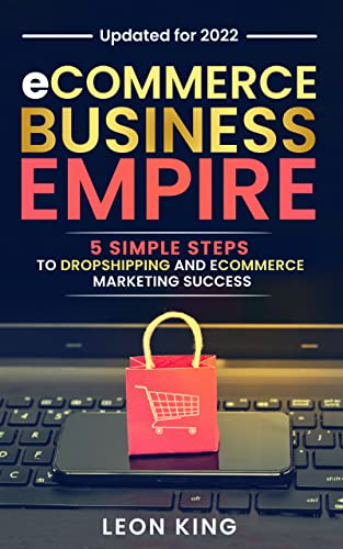 eCommerce Business Empire: 5 Simple Steps to Dropshipping and eCommerce Marketing Success