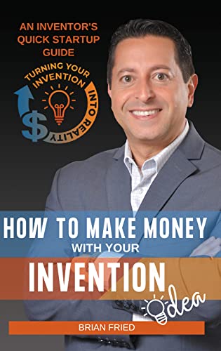 Free: How to Make Money with Your Invention Idea: An Inventor’s Quick Startup Guide