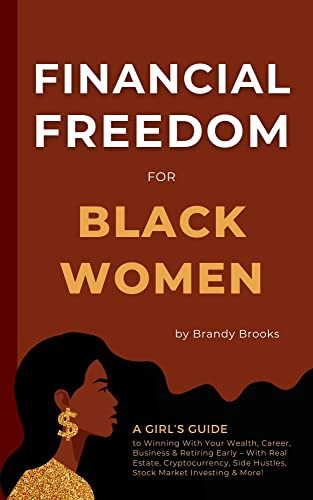 Free: Financial Freedom for Black Women: A Girl’s Guide to Winning With Your Wealth, Career, Business & Retiring Early – With Real Estate, Cryptocurrency, Side Hustles, Stock Market