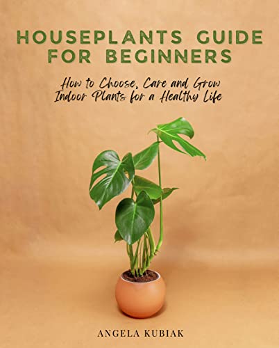 Free: Houseplants Guide for Beginners: How to Choose, Care and Grow Indoor Plants for a Healthy Life