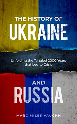 The History of Ukraine and Russia: The Tangled History That Led to Crisis