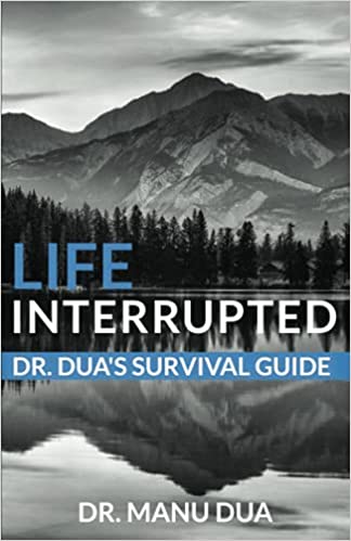 Life Interrupted, Dr. Dua’s Survival Guide