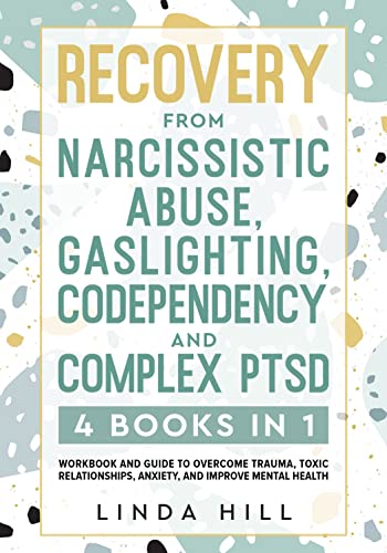 Recovery from Narcissistic Abuse, Gaslighting, Codependency and Complex PTSD (4 Books in 1): Workbook and Guide to Overcome Trauma, Toxic Relationships, … and Recover from Unhealthy Relationships)