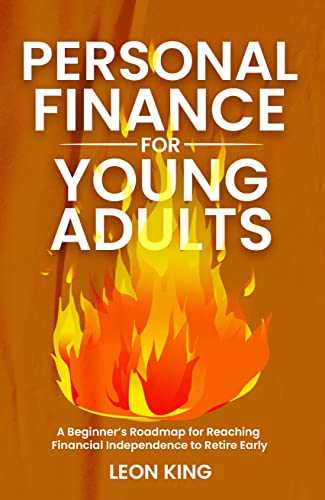 Personal Finance for Young Adults: A Beginner’s Roadmap for Reaching Financial Independence to Retire Early