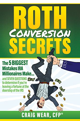 Free: Roth Conversion Secrets: The 5 Biggest Mistakes IRA Millionaires Make…and seven questions to determine if you’re leaving a fortune at the doorstep of the IRS