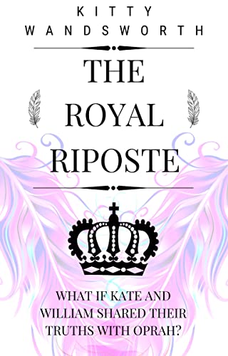 Free: The Royal Riposte: What If William and Kate Shared Their Truths With Oprah?