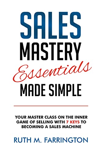 Free: Sales Mastery Essentials Made Simple: Your Master Class On The Inner Game Of Selling With 7 Keys To Becoming A Sales Machine