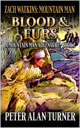 Zach Watkins: Blood And Furs: A Mountain Man Adventure – Book Two