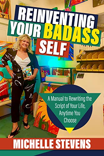 Free: Reinventing Your BadAss Self: A Manual to Rewriting the Script of Your Life, Anytime You Choose