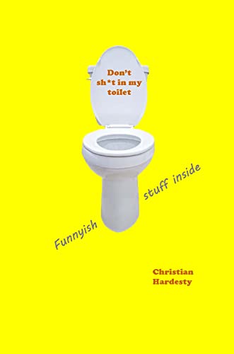 Don’t sh*t in my toilet