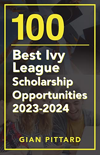 100 Best Ivy League Scholarship Opportunities 2023-2024