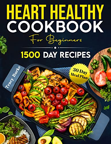 Free: Heart Healthy Cookbook For Beginners: 1500 Days of Delicious, Low-Fat, Low-Sodium Recipes To Help Lower Cholesterol Levels, Blood Pressure & Improve Heart … 30-Day Meal Plan