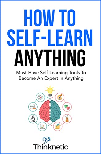How To Self-Learn Anything: Must-Have Self-Learning Tools To Become An Expert In Anything
