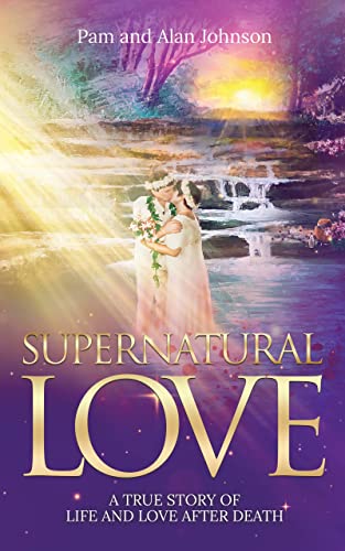 Free: Supernatural Love, A True Story of Life and Love After Death