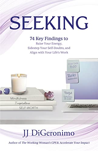 Seeking: 74 Key Findings to Raise Your Energy, Sidestep Your Self-Doubts, and Align with Your Life’s Work