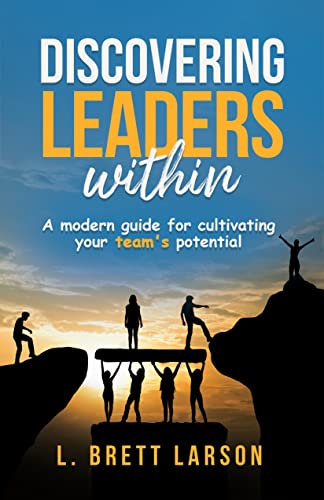 Discovering Leaders Within: A Modern Guide for Cultivating Your Team’s Potential