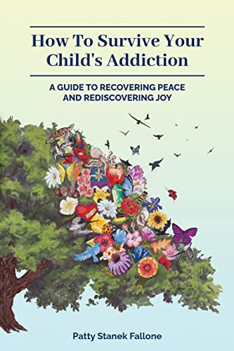 Free: How To Survive Your Child’s Addiction: A Guide To Recovering Peace And Rediscovering Joy