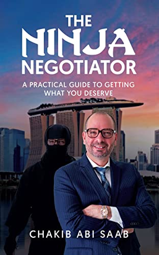The Ninja Negotiator: A Practical Guide to Getting What You Deserve