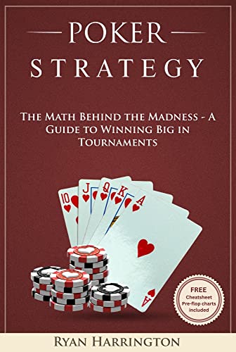 Poker Strategy: The Math Behind the Madness – A Guide to Winning Big in Tournaments