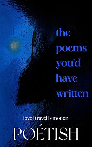 The Poems you’d have written