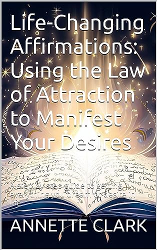 Free: Life-Changing Affirmations: Using the Law of Attraction to Manifest Your Desires