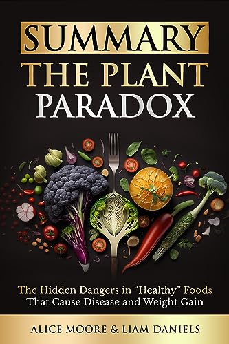 Summary: The Plant Paradox: The Hidden Dangers in “Healthy” Foods That Cause Disease and Weight Gain
