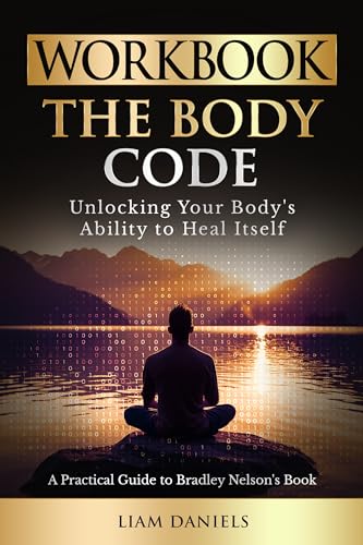 Workbook: The Body Code: Unlocking Your Body’s Ability to Heal Itself