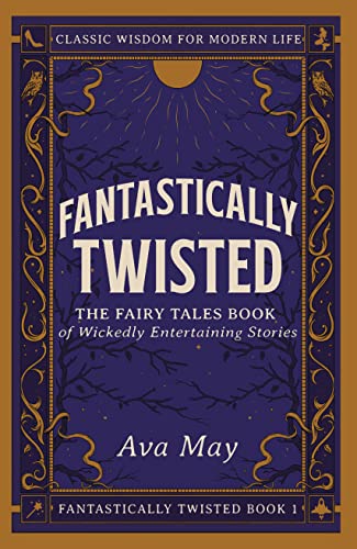 Fantastically Twisted: The Fairy Tales Book of Wickedly Entertaining Stories