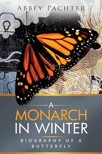 Free: A Monarch in Winter: Biography of a Butterfly