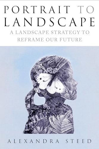 Portrait to Landscape: A Landscape Strategy to Reframe Our Future