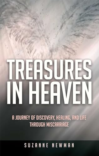 Treasures in Heaven: A Journey of Discovery, Healing and Life Through Miscarriage