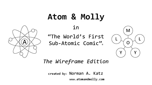Atom & Molly: The Wireframe Edition (The World’s First Sub-Atomic Comic)