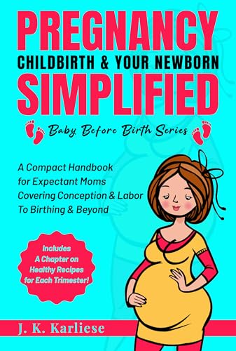 Pregnancy, Childbirth and Your Newborn Simplified