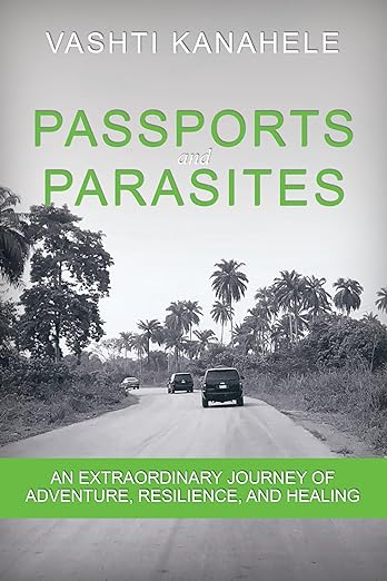Passports and Parasites: An Extraordinary Journey of Adventure, Resilience, and Healing