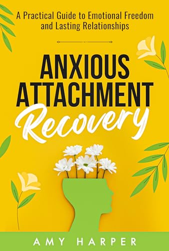 Free: Anxious Attachment Recovery: A Practical Guide to Emotional Freedom and Lasting Relationships
