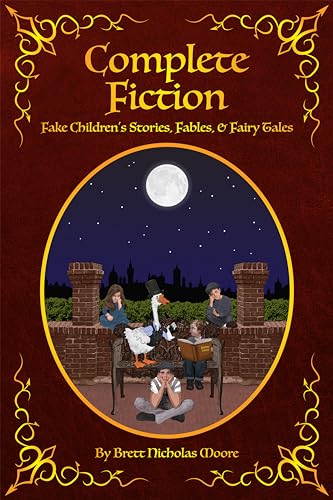 Complete Fiction: Fake Children’s Stories, Fables, and Fairy Tales