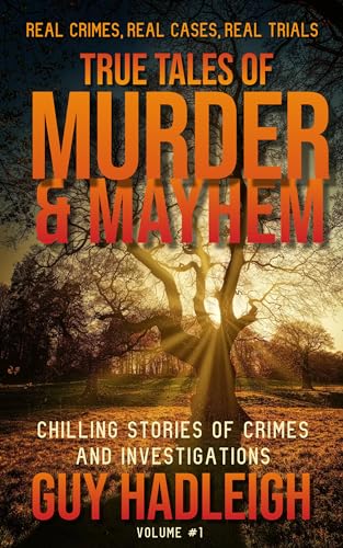 TRUE TALES OF MURDER & MAYHEM: Chilling Stories of Crimes and Investigations – Volume #1